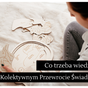 Co trzeba wiedzieć o Kolektywnym Przewrocie Świadomości - cykl 9 spotkań ONLINE